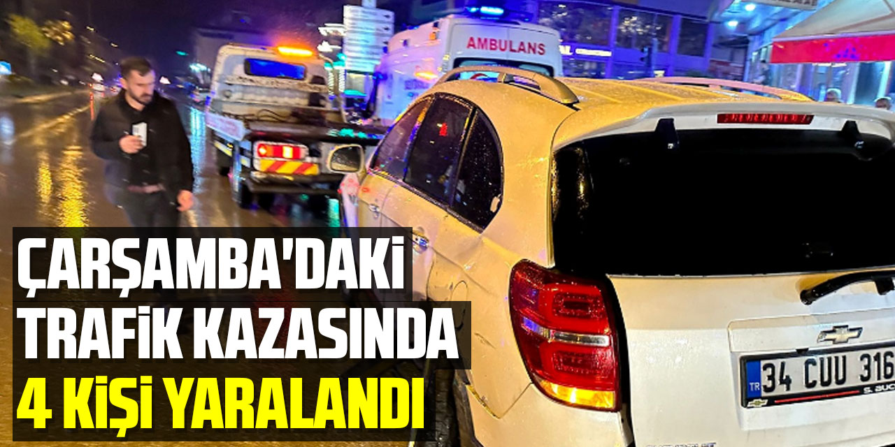 Çarşamba'daki trafik kazasında 4 kişi yaralandı