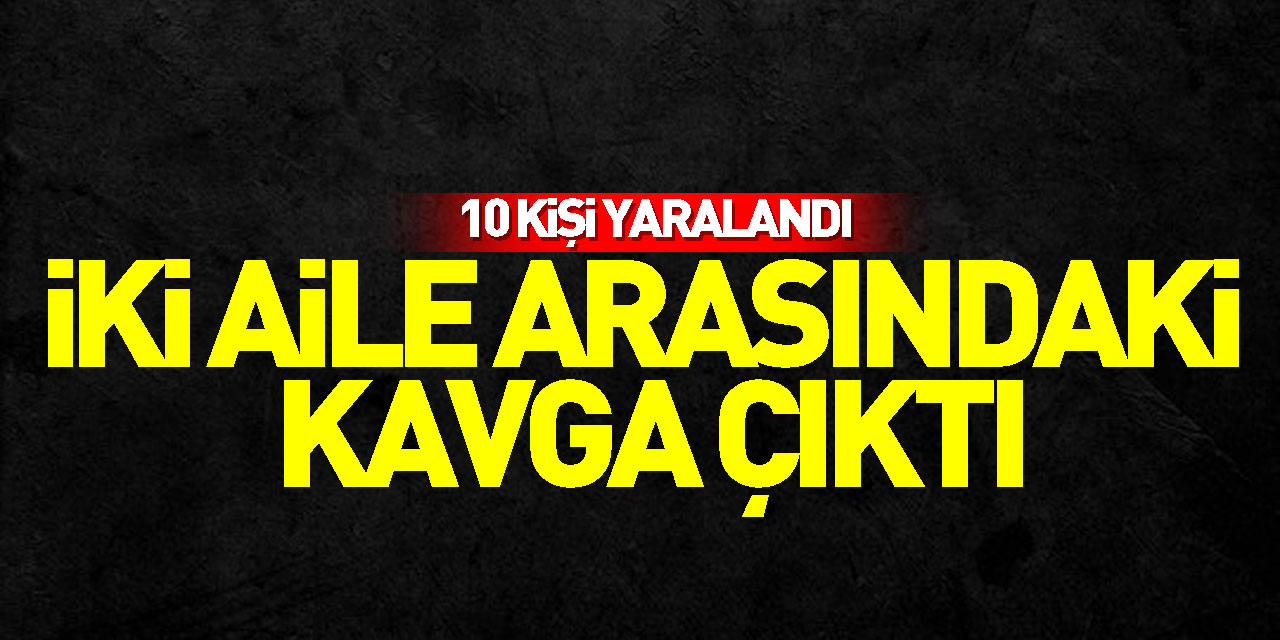 Samsun'da iki aile arasındaki kavgada 10 kişi yaralandı