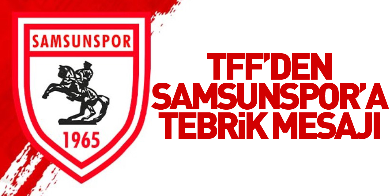 TFF’den Samsunspor’a tebrik mesajı