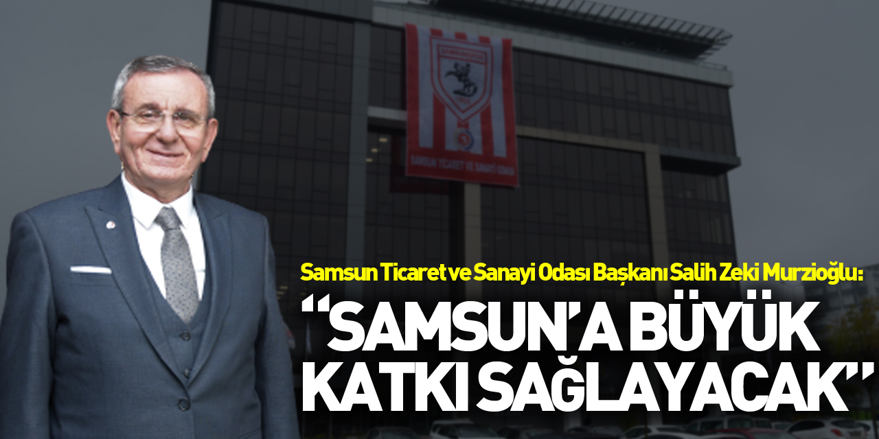 Murzioğlu: “Süper Lig, Samsun’a büyük katkı sağlayacak”