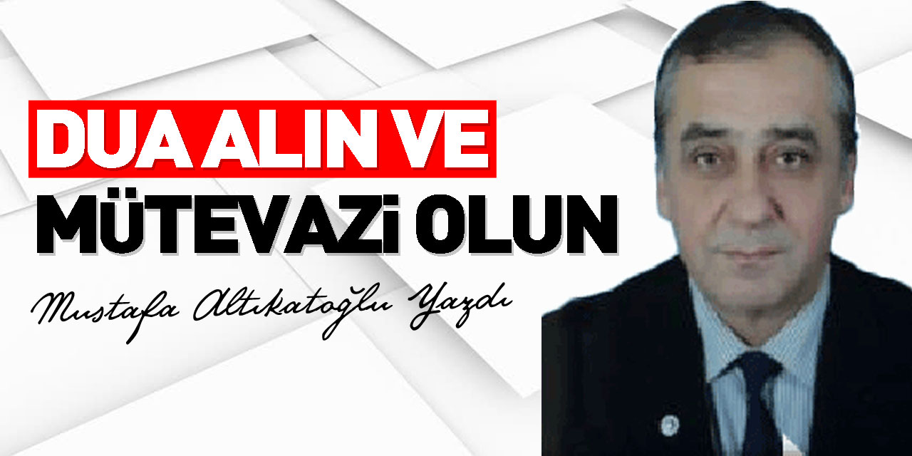 DUA ALIN VE MÜTEVAZİ OLUN