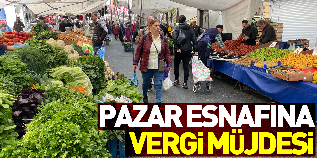 Pazar esnafına vergi müjdesi: Fiyatlara düşüş olarak yansıması öngörülüyor