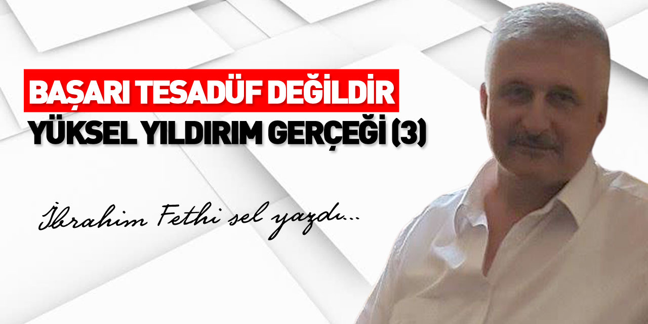 BAŞARI TESADÜF DEĞİLDİR YÜKSEL YILDIRIM GERÇEĞİ (3)