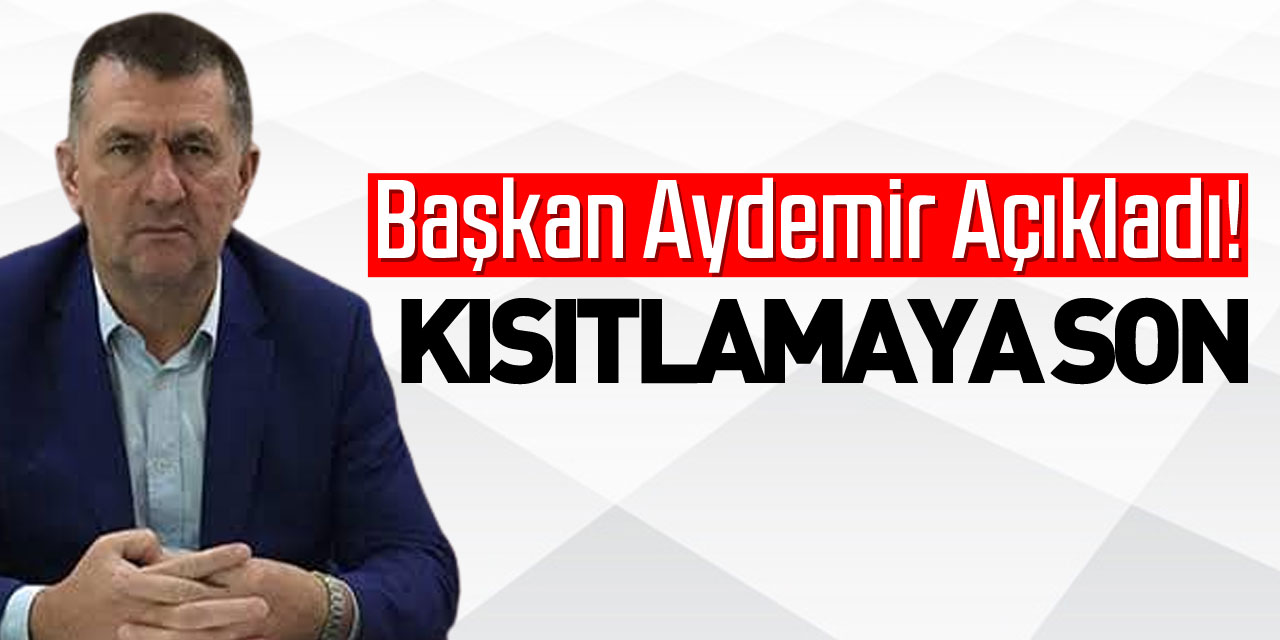 Başkan Aydemir Açıkladı Kısıtlamaya Son