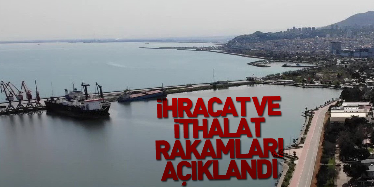 Samsun'un ihracat ve ithalat rakamları açıklandı