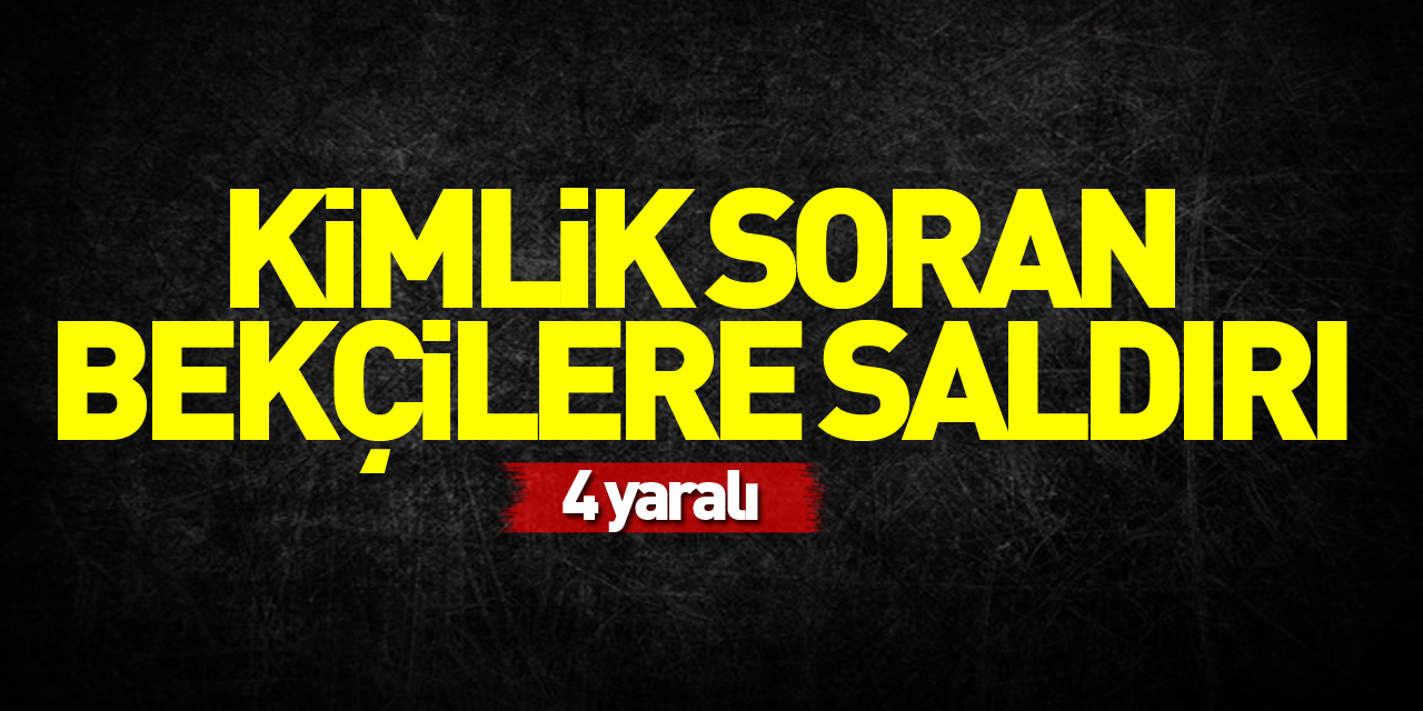 Samsun'da kimlik soran bekçilere saldırı: 4 yaralı