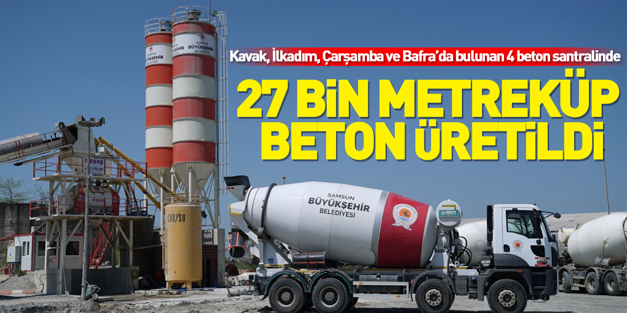 27 bin metreküp beton üretildi