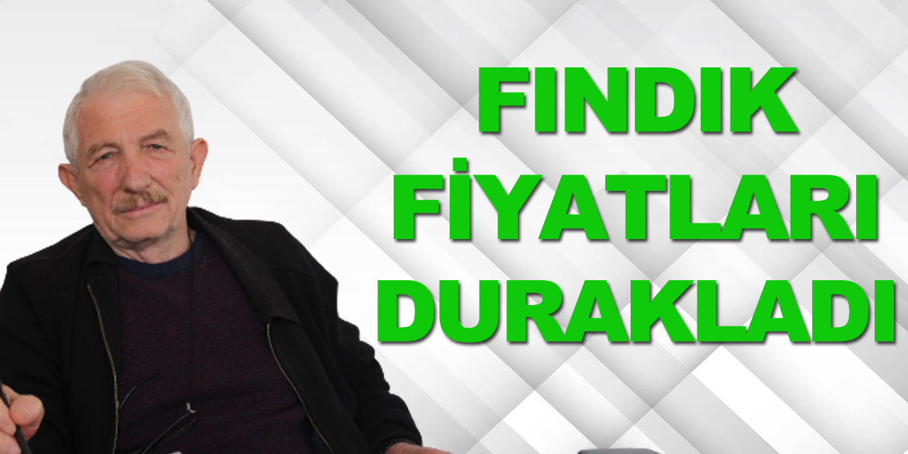 FINDIK FİYATLARI DURAKLADI