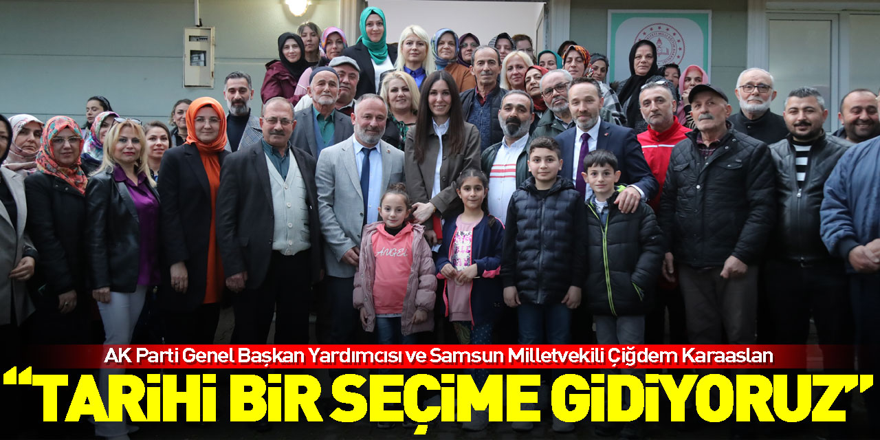 “TARİHİ BİR SEÇİME GİDİYORUZ”