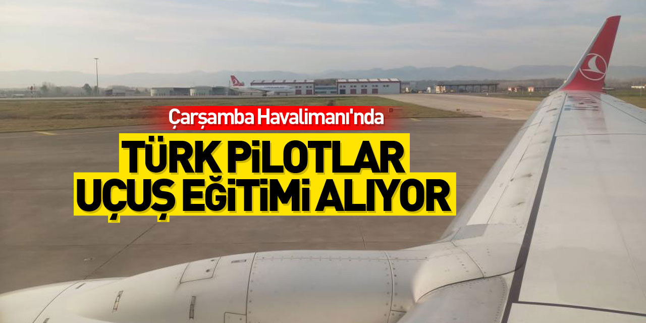 Türk pilotlar Samsun’da uçuş eğitimi alıyor