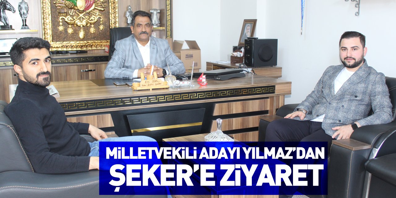 Milletvekili Adayı Yılmaz’dan Şeker’e Ziyaret