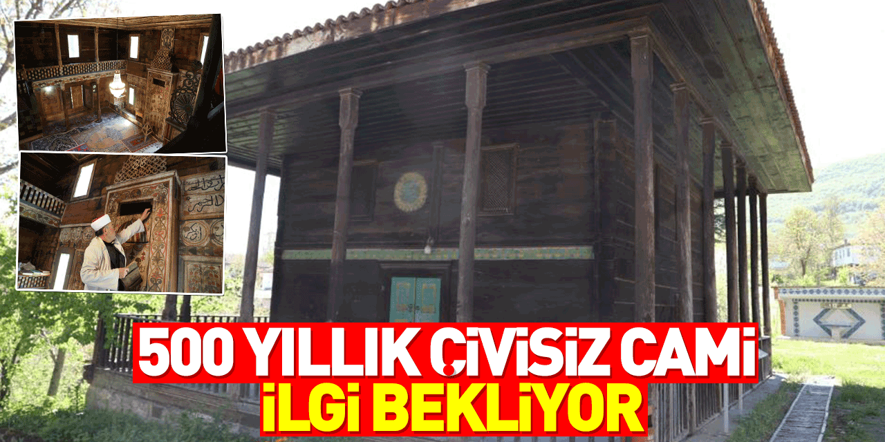 500 yıllık çivisiz cami ilgi bekliyor