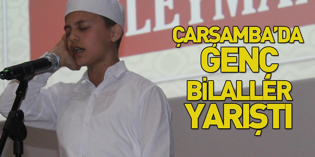 ÇARŞAMBA’DA GENÇ BİLALLER YARIŞTI