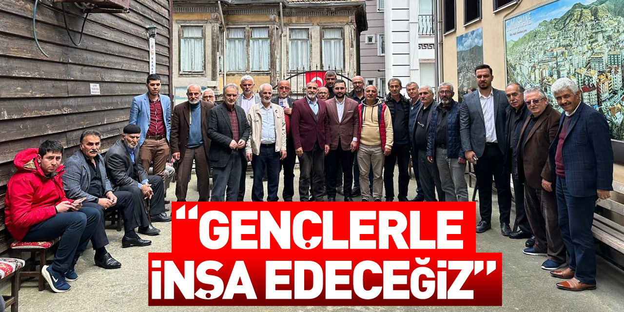 “GENÇLERLE İNŞA EDECEĞİZ”