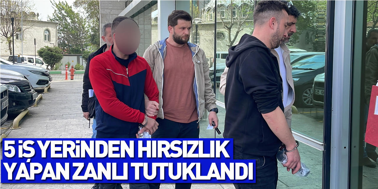 Samsun'da 5 iş yerinden hırsızlık yapan zanlı tutuklandı