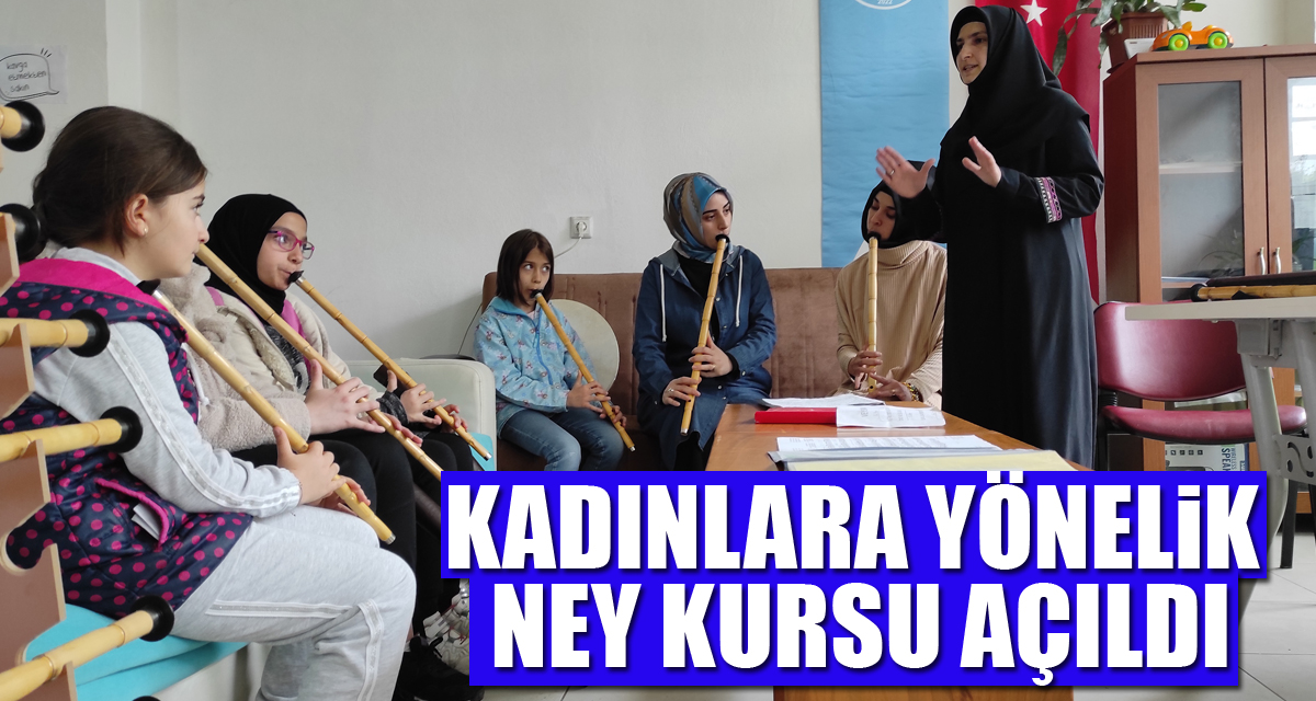 Kadınlara yönelik ney kursu açıldı