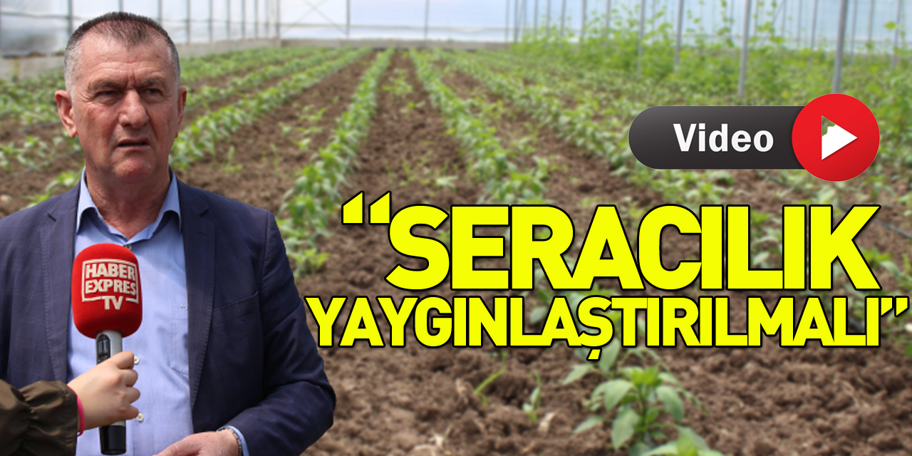 “SERACILIK YAYGINLAŞTIRILMALI”