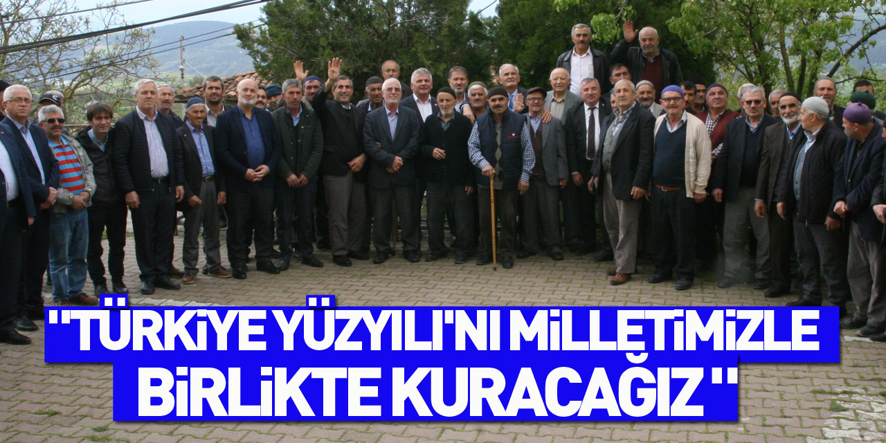 "Türkiye Yüzyılı'nı milletimizle birlikte kuracağız "