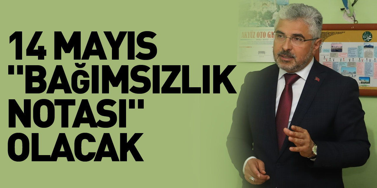 ERSAN AKSU: 14 MAYIS, "BAĞIMSIZLIK NOTASI" OLACAK