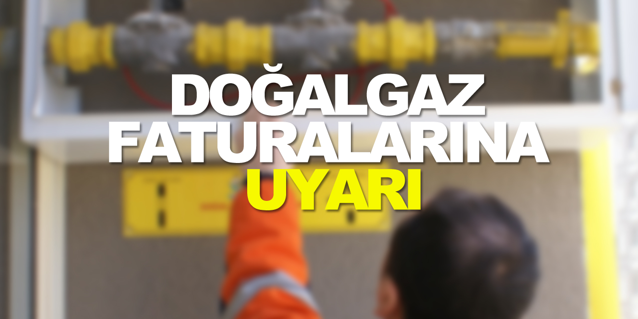 Doğalgaz faturaları için uyarı: “Uygulama sadece konut, ibadethane ve cemevi abonelerini kapsıyor”