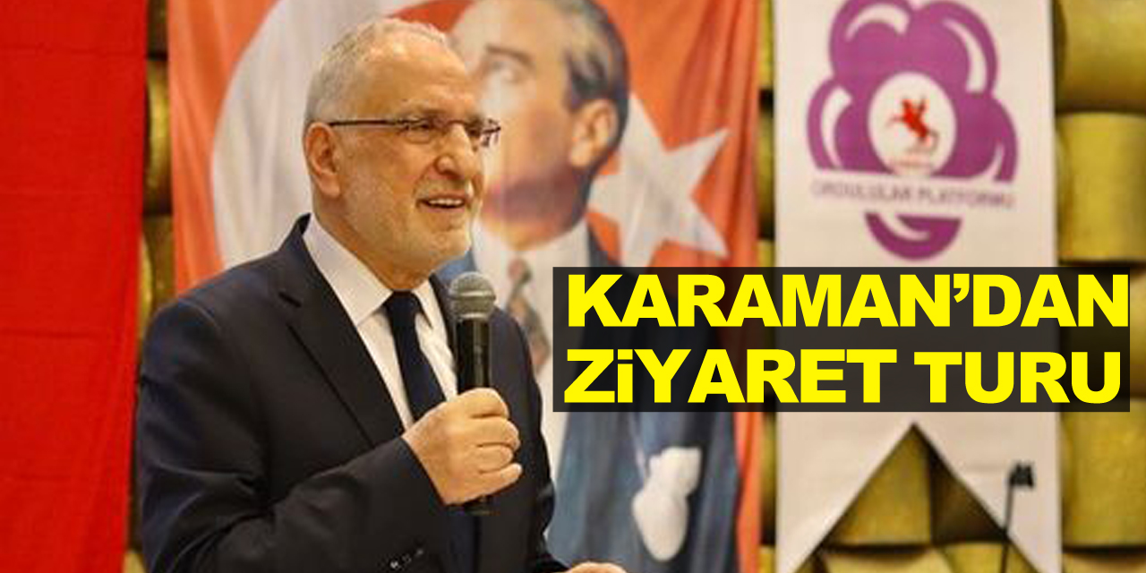 Milletvekili Adayı Karaman’dan ziyaret turu