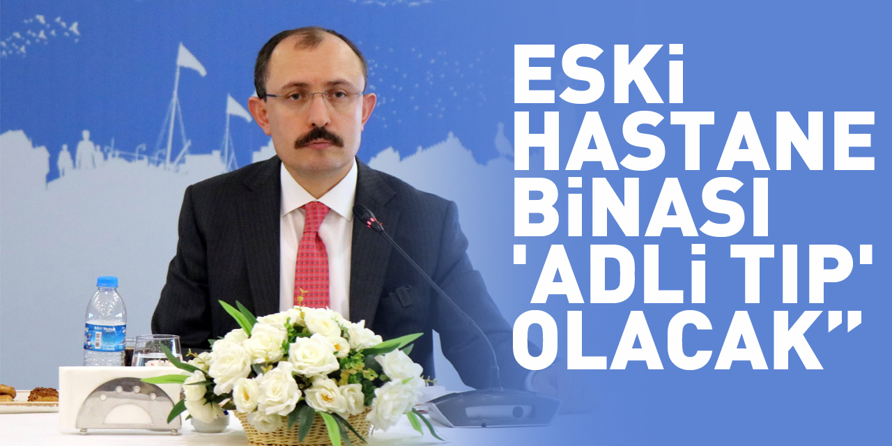 Ticaret Bakanı Muş: “Samsun’daki eski hastane binası 'adli tıp' olacak”