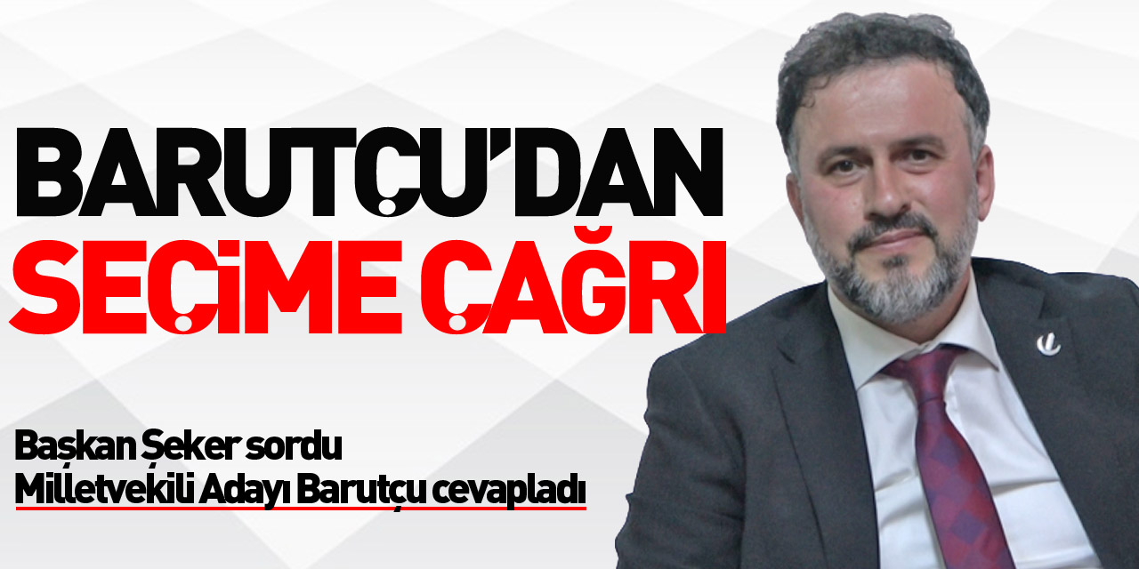 Barutçu’dan 2023 Seçimlerine Çağrı